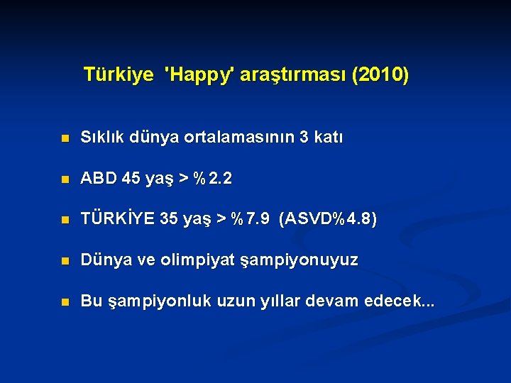 Türkiye 'Happy' araştırması (2010) n Sıklık dünya ortalamasının 3 katı n ABD 45 yaş