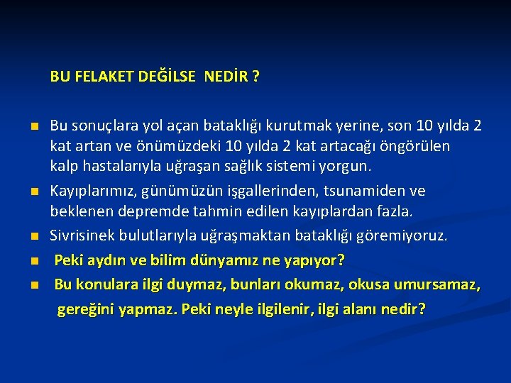 BU FELAKET DEĞİLSE NEDİR ? n n n Bu sonuçlara yol açan bataklığı kurutmak