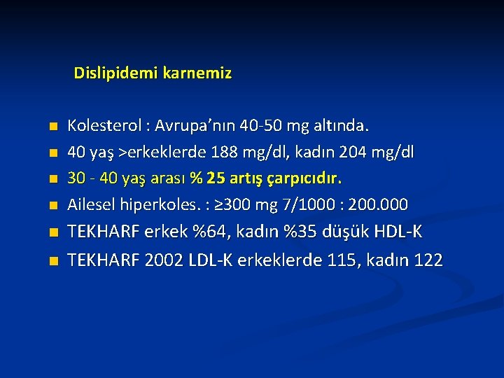 Dislipidemi karnemiz n n n Kolesterol : Avrupa’nın 40 -50 mg altında. 40 yaş