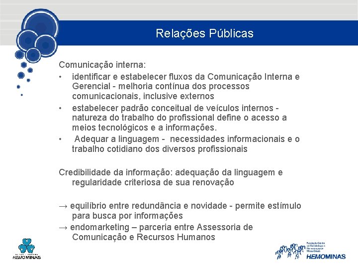 Relações Públicas Comunicação interna: • identificar e estabelecer fluxos da Comunicação Interna e Gerencial