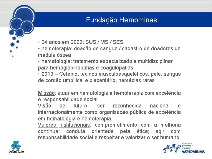 Fundação Hemominas • 24 anos em 2009: SUS / MS / SES • hemoterapia: