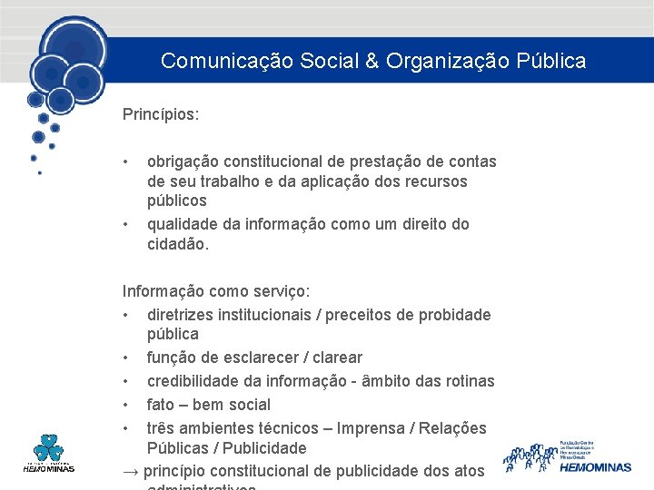 Comunicação Social & Organização Pública Princípios: • • obrigação constitucional de prestação de contas