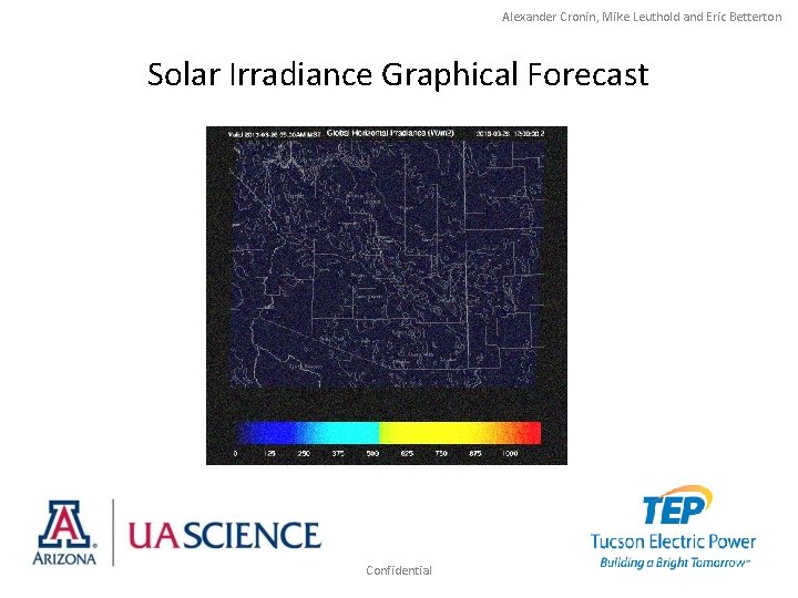 Alexander Cronin, Mike Leuthold and Eric Betterton Solar Irradiance Graphical Forecast Confidential 