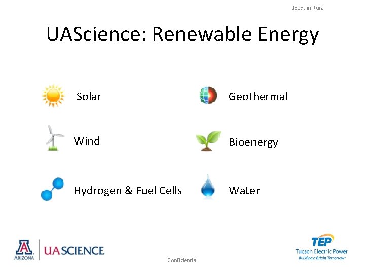 Joaquin Ruiz UAScience: Renewable Energy Solar Geothermal Wind Bioenergy Hydrogen & Fuel Cells Water