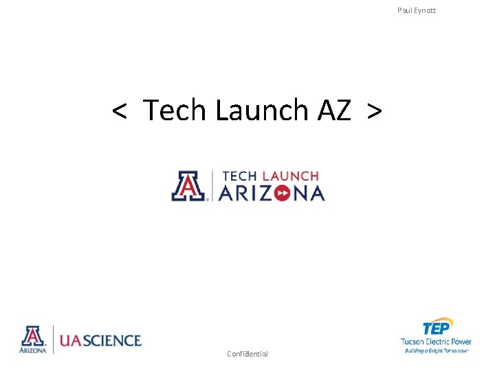 Paul Eynott < Tech Launch AZ > Confidential 3 