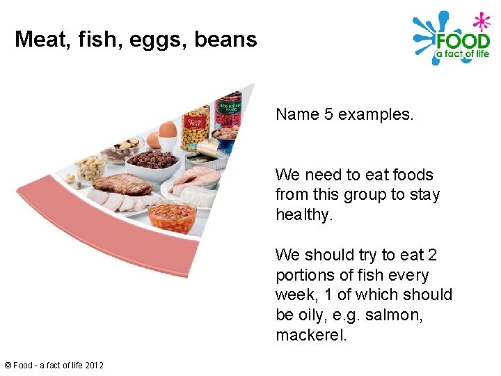 Meat, fish, eggs, beans Name 5 examples. We need to eat foods from this