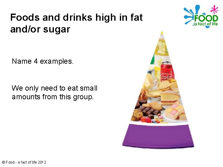 Foods and drinks high in fat and/or sugar Name 4 examples. We only need