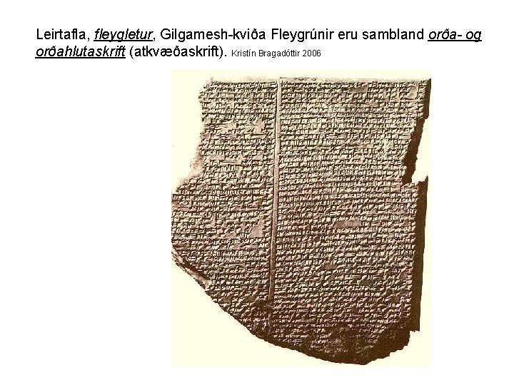 Leirtafla, fleygletur, Gilgamesh-kviða Fleygrúnir eru sambland orða- og orðahlutaskrift (atkvæðaskrift). Kristín Bragadóttir 2006 