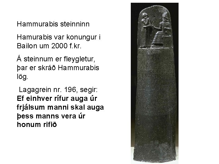 Hammurabis steinninn Hamurabis var konungur i Bailon um 2000 f. kr. Á steinnum er