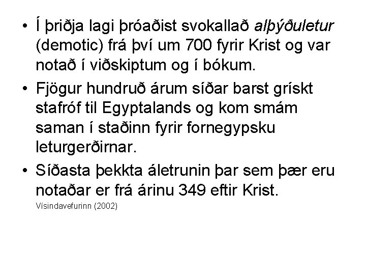  • Í þriðja lagi þróaðist svokallað alþýðuletur (demotic) frá því um 700 fyrir