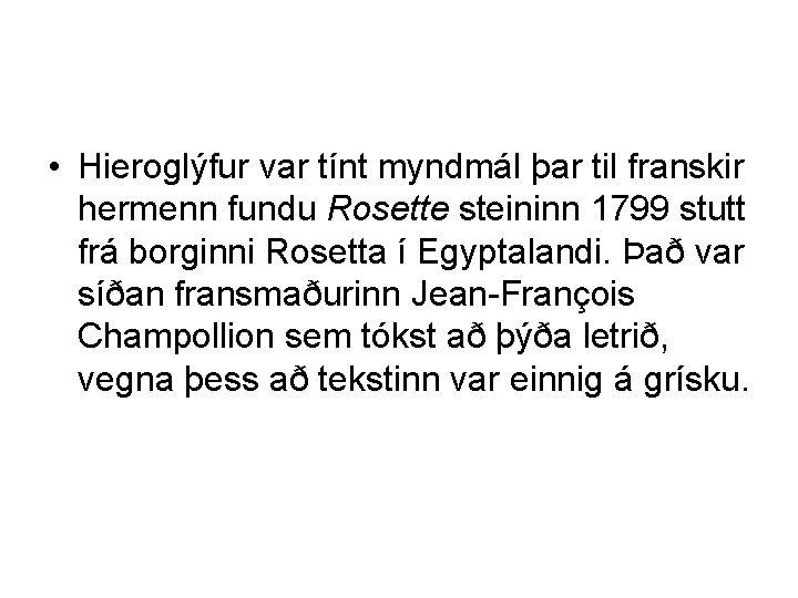  • Hieroglýfur var tínt myndmál þar til franskir hermenn fundu Rosette steininn 1799