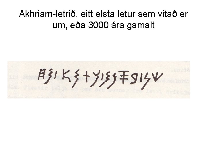 Akhriam-letrið, eitt elsta letur sem vitað er um, eða 3000 ára gamalt 