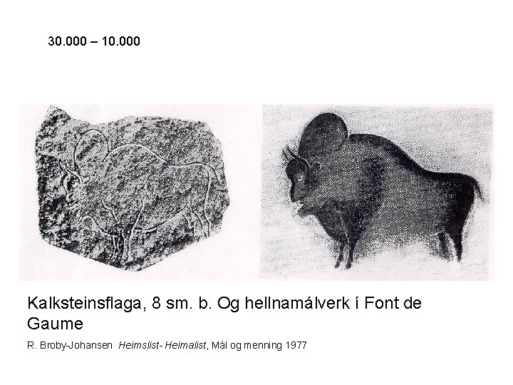 30. 000 – 10. 000 Kalksteinsflaga, 8 sm. b. Og hellnamálverk í Font de