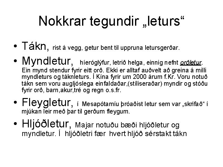 Nokkrar tegundir „leturs“ • Tákn, rist á vegg, getur bent til uppruna letursgerðar. •