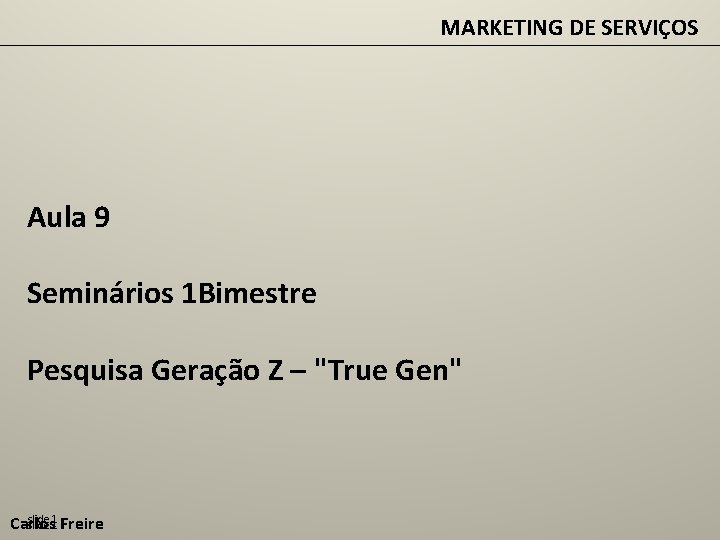 MARKETING DE SERVIÇOS Aula 9 Seminários 1 Bimestre Pesquisa Geração Z – "True Gen"