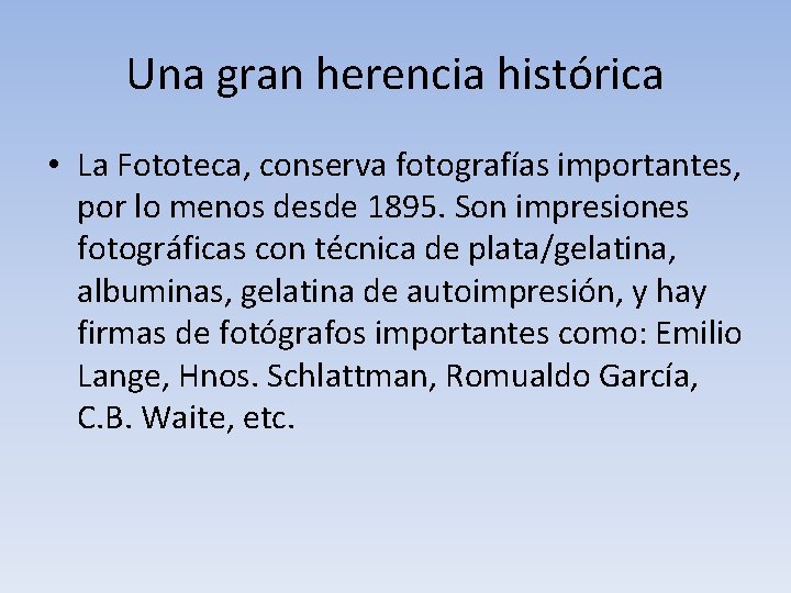 Una gran herencia histórica • La Fototeca, conserva fotografías importantes, por lo menos desde