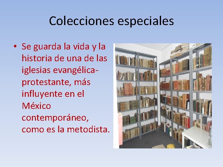 Colecciones especiales • Se guarda la vida y la historia de una de las