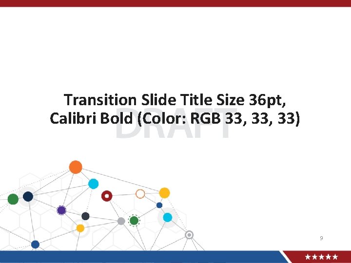 Transition Slide Title Size 36 pt, Calibri Bold (Color: RGB 33, 33) 9 