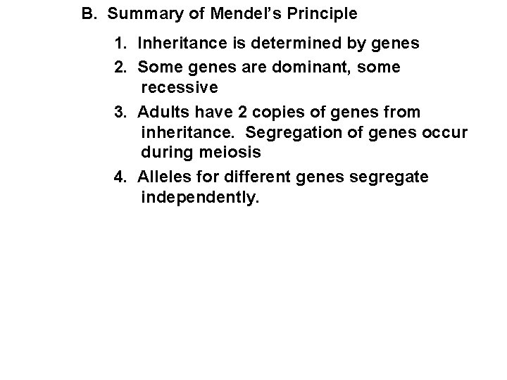 B. Summary of Mendel’s Principle 1. Inheritance is determined by genes 2. Some genes B. Summary of Mendel’s Principle 1. Inheritance is determined by genes 2. Some genes