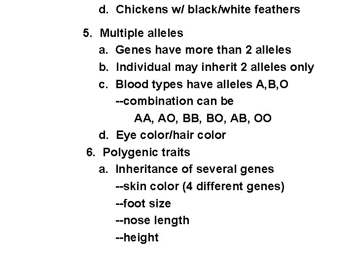 d. Chickens w/ black/white feathers 5. Multiple alleles a. Genes have more than 2 d. Chickens w/ black/white feathers 5. Multiple alleles a. Genes have more than 2