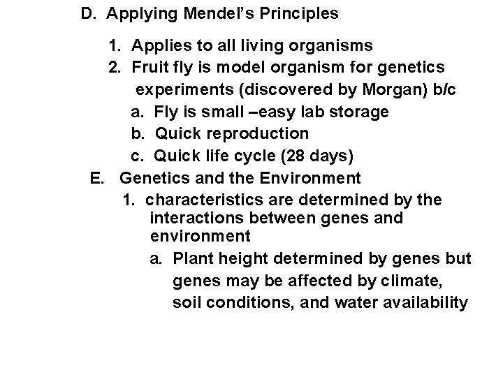 D. Applying Mendel’s Principles 1. Applies to all living organisms 2. Fruit fly is D. Applying Mendel’s Principles 1. Applies to all living organisms 2. Fruit fly is