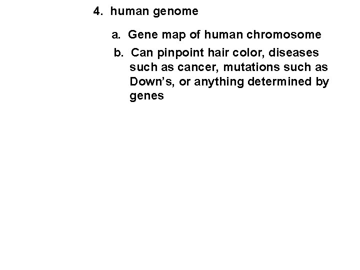4. human genome a. Gene map of human chromosome b. Can pinpoint hair color, 4. human genome a. Gene map of human chromosome b. Can pinpoint hair color,