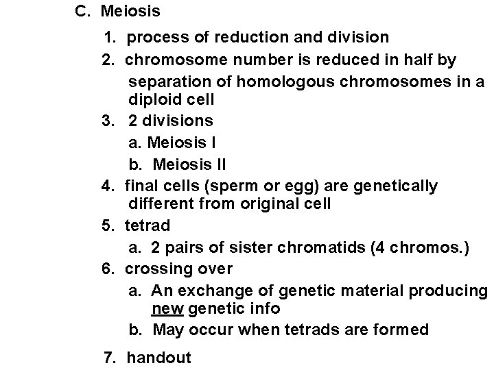 C. Meiosis 1. process of reduction and division 2. chromosome number is reduced in C. Meiosis 1. process of reduction and division 2. chromosome number is reduced in