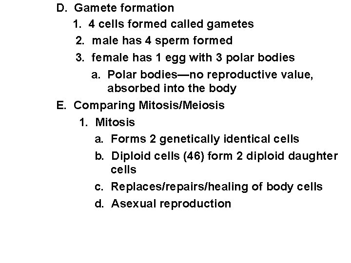 D. Gamete formation 1. 4 cells formed called gametes 2. male has 4 sperm D. Gamete formation 1. 4 cells formed called gametes 2. male has 4 sperm