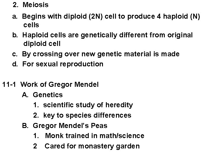2. Meiosis a. Begins with diploid (2 N) cell to produce 4 haploid (N) 2. Meiosis a. Begins with diploid (2 N) cell to produce 4 haploid (N)