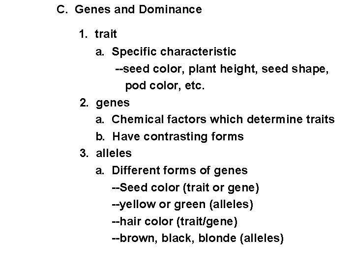 C. Genes and Dominance 1. trait a. Specific characteristic --seed color, plant height, seed C. Genes and Dominance 1. trait a. Specific characteristic --seed color, plant height, seed