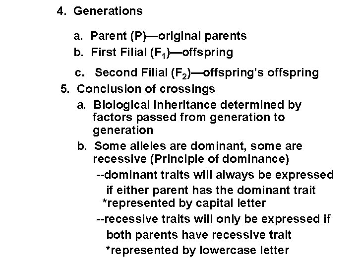 4. Generations a. Parent (P)—original parents b. First Filial (F 1)—offspring c. Second Filial 4. Generations a. Parent (P)—original parents b. First Filial (F 1)—offspring c. Second Filial