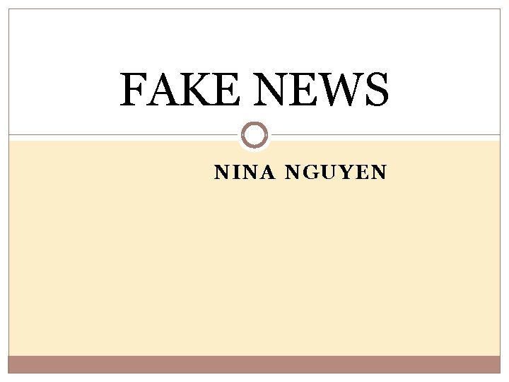 FAKE NEWS NINA NGUYEN 