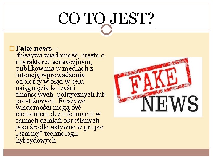 CO TO JEST? � Fake news – fałszywa wiadomość, często o charakterze sensacyjnym, publikowana