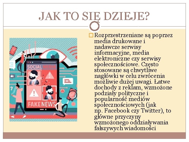 JAK TO SIĘ DZIEJE? � Rozprzestrzeniane są poprzez media drukowane i nadawcze serwisy informacyjne,