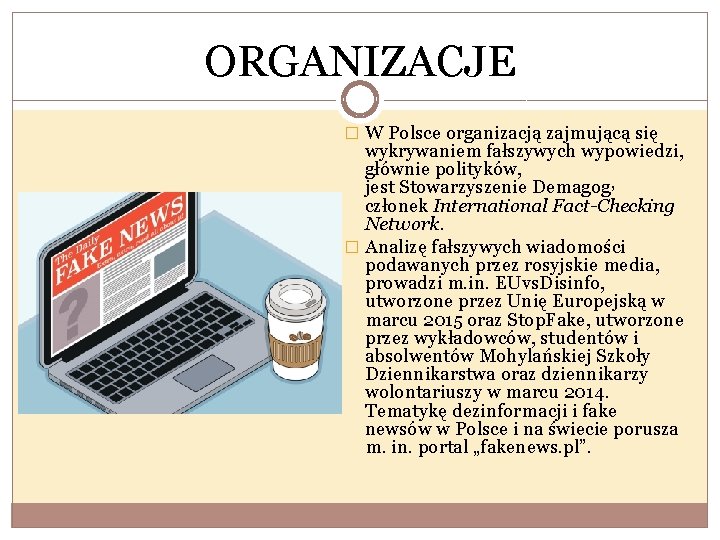 ORGANIZACJE � W Polsce organizacją zajmującą się wykrywaniem fałszywych wypowiedzi, głównie polityków, jest Stowarzyszenie