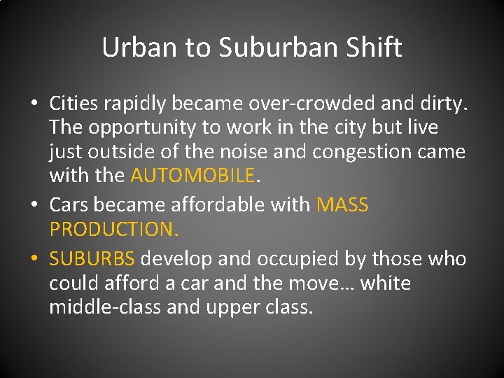 Urban to Suburban Shift • Cities rapidly became over-crowded and dirty. The opportunity to
