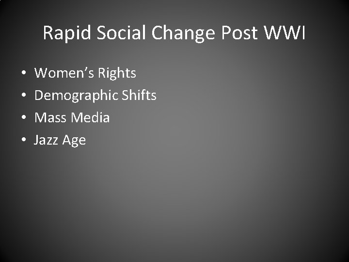 Rapid Social Change Post WWI • • Women’s Rights Demographic Shifts Mass Media Jazz