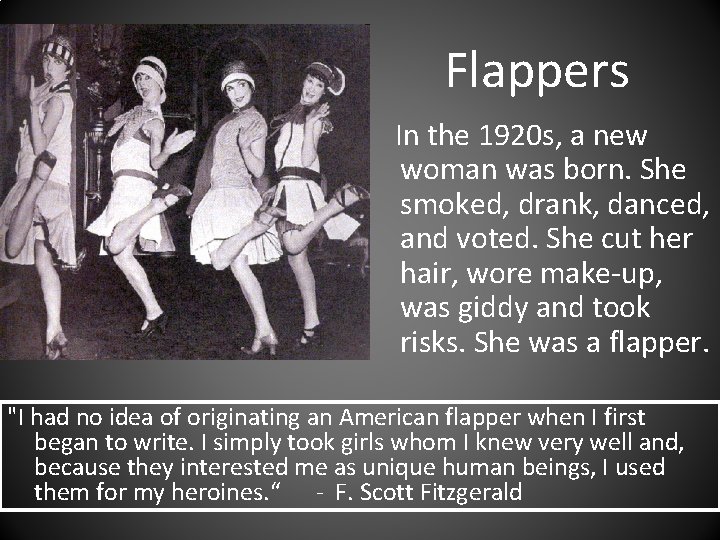 Flappers In the 1920 s, a new woman was born. She smoked, drank, danced,
