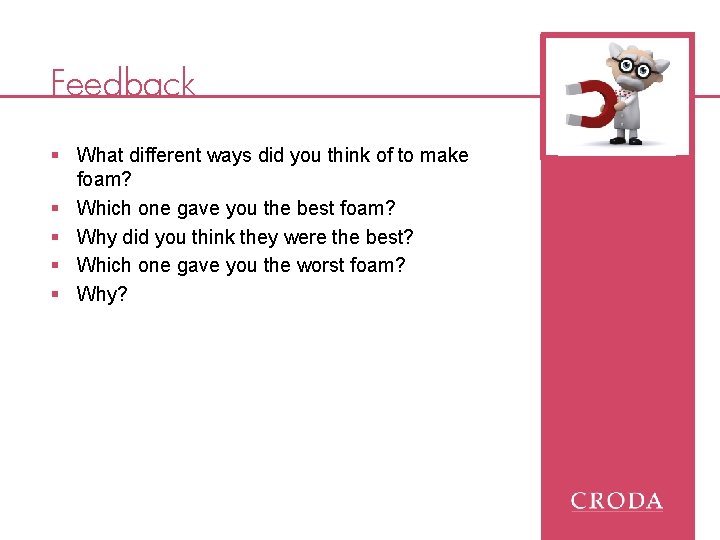 Feedback § What different ways did you think of to make foam? § Which