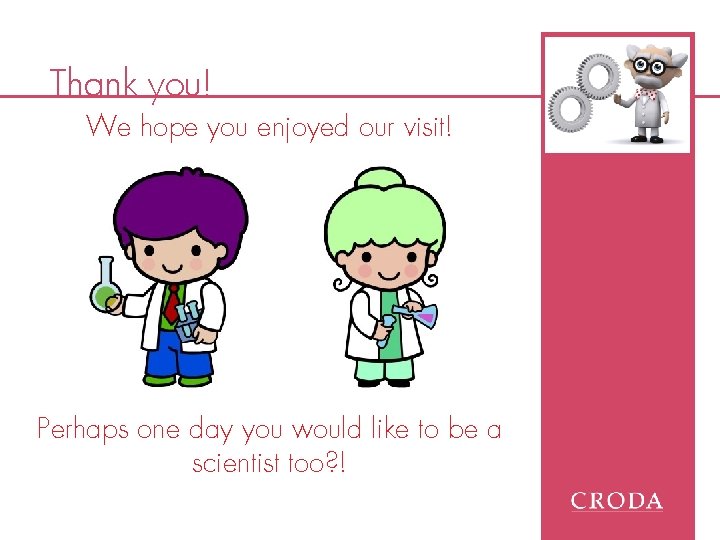 Thank you! We hope you enjoyed our visit! Perhaps one day you would like