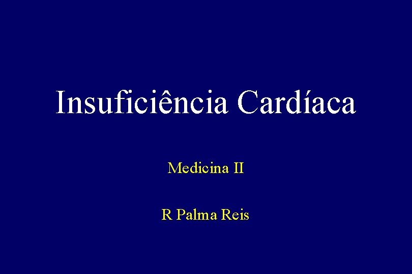 Insuficiência Cardíaca Medicina II R Palma Reis 