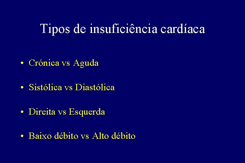 Tipos de insuficiência cardíaca • Crónica vs Aguda • Sistólica vs Diastólica • Direita