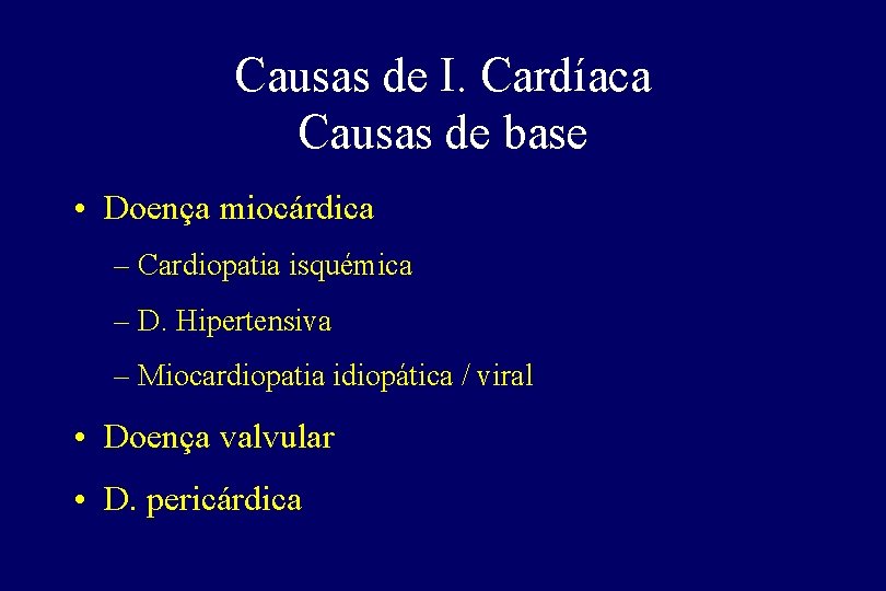 Causas de I. Cardíaca Causas de base • Doença miocárdica – Cardiopatia isquémica –