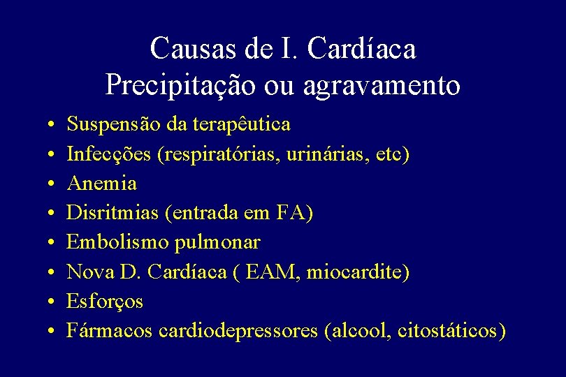 Causas de I. Cardíaca Precipitação ou agravamento • • Suspensão da terapêutica Infecções (respiratórias,