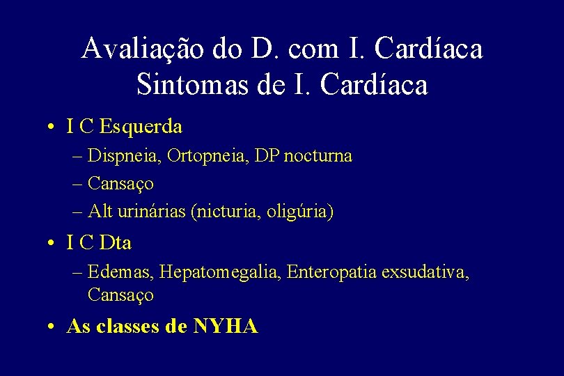 Avaliação do D. com I. Cardíaca Sintomas de I. Cardíaca • I C Esquerda