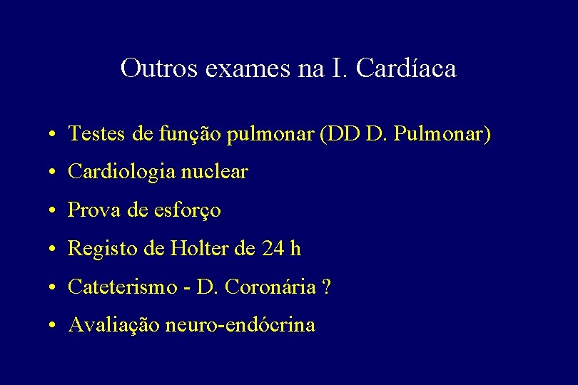 Outros exames na I. Cardíaca • Testes de função pulmonar (DD D. Pulmonar) •