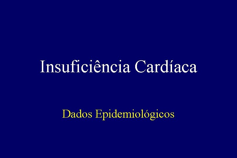 Insuficiência Cardíaca Dados Epidemiológicos 