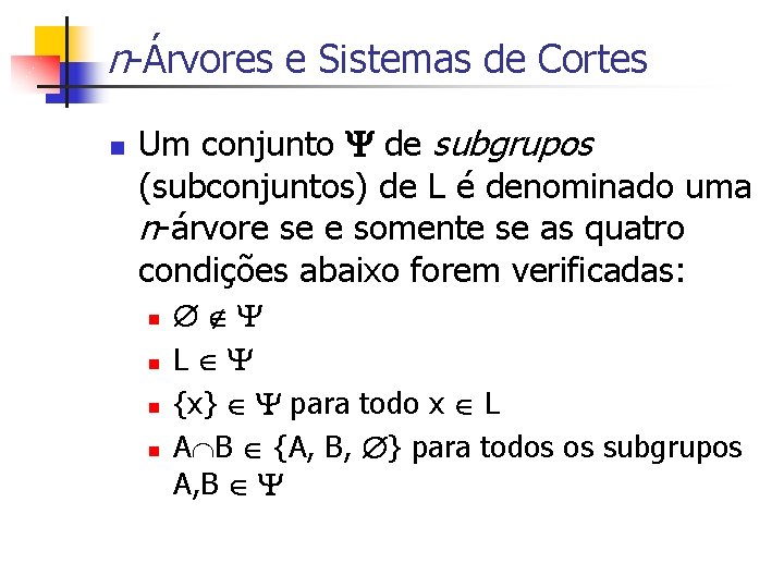 n-Árvores e Sistemas de Cortes n Um conjunto de subgrupos (subconjuntos) de L é