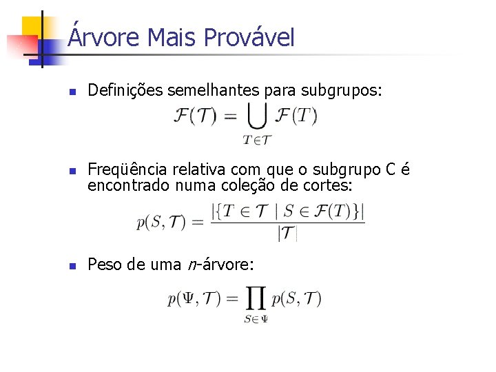 Árvore Mais Provável n Definições semelhantes para subgrupos: n Freqüência relativa com que o