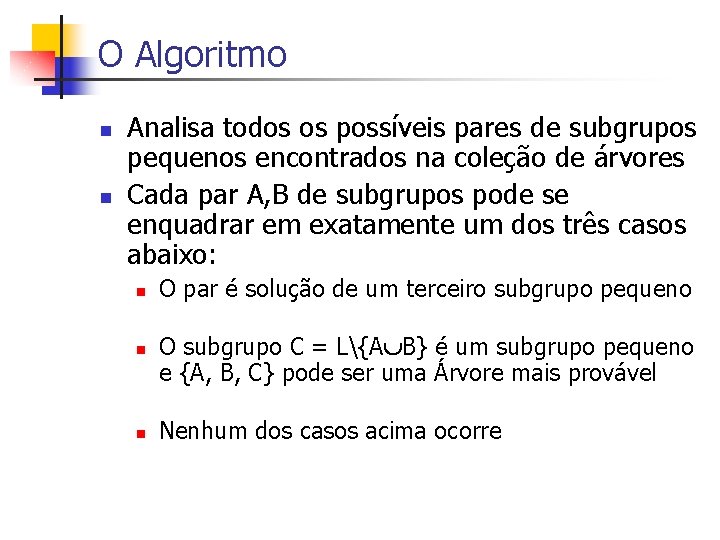 O Algoritmo n n Analisa todos os possíveis pares de subgrupos pequenos encontrados na